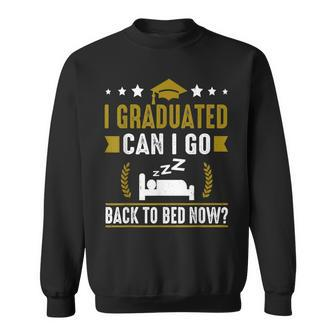 Great Graduation Gift I Graduated Can I Go Back To Bed Now Sweatshirt | Mazezy AU