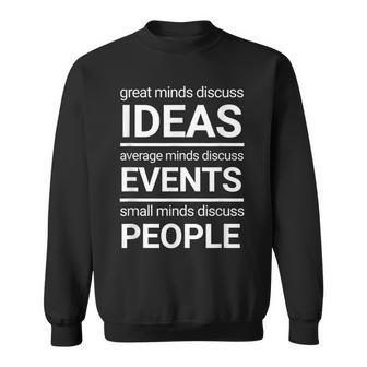 Great Minds Discuss Ideas Average And Small Minds Sweatshirt | Mazezy