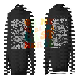 Groovy On My Husbands Last Nerve Sweatshirt | Mazezy