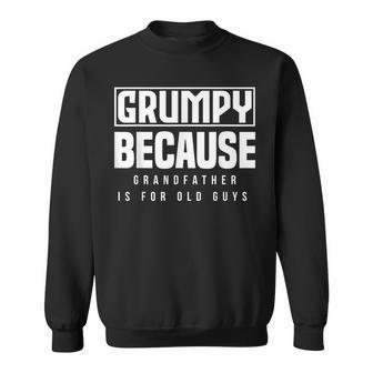 Grumpy Grandfather Is For Old Guys Funny Grandpa Gift For Mens Sweatshirt | Mazezy