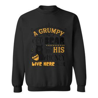 Grumpy Old Bear & His Honey Live Here Family Bday Xmas Gift Sweatshirt | Mazezy AU