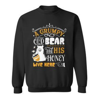 Grumpy Old Bear And His Honey Live Here Sweatshirt | Mazezy