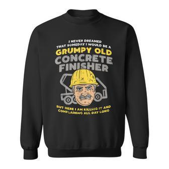 Grumpy Old Concrete Finisher Dad Worker Gift For Mens Sweatshirt | Mazezy