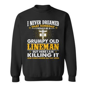 Grumpy Old Lineman Killing It Funny Lineman Grandpa Gift For Mens Sweatshirt | Mazezy