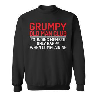 Grumpy Old Man Club Founding Member Only Happy Complaining Sweatshirt | Mazezy
