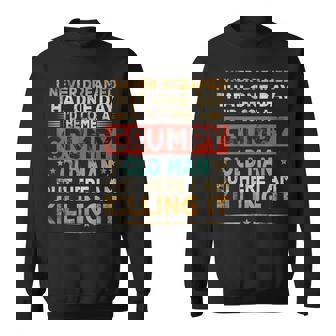 Grumpy Old Man Here I Am Killing It Grumpy Grandpa Vintage Gift For Mens Sweatshirt | Mazezy