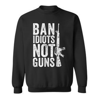 Gun Lover Ban Idiots Not Guns 2Nd Amendment Sweatshirt | Mazezy