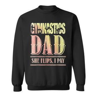 Gymnastics Dad She Flips I Pay Gymnasts Father Sweatshirt | Mazezy