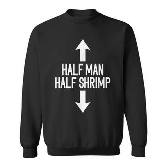 Half Man Half Shrimp Funny Sweatshirt - Monsterry