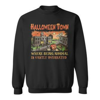 Halloween Town Where Being Normal Is Vastly Overrated Sweatshirt | Mazezy AU