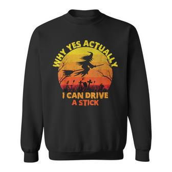Halloween Witch Why Yes Actually I Can Drive A Stick 2023 Sweatshirt - Monsterry DE