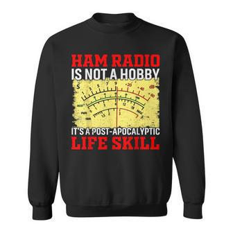 Ham Radio Is Not A Hobby It's A Post-Apocalyptic Life Skill Sweatshirt | Mazezy