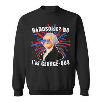 Handsome No Im Georgeous George Washington 4Th Of July 1776 1776 Funny Gifts Sweatshirt | Mazezy