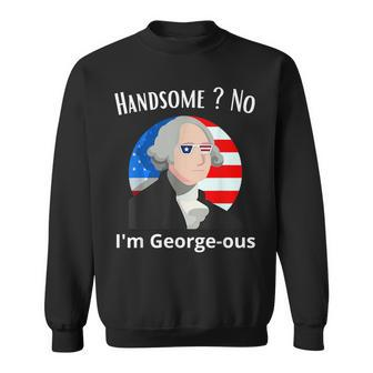 Handsome No Im Georgeous Washington 4Th Of July 1776 1776 Funny Gifts Sweatshirt | Mazezy