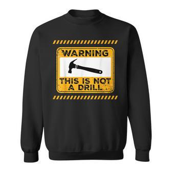 Handyman This Is Not A Drill Funny Men Fathers Day Sweatshirt | Mazezy