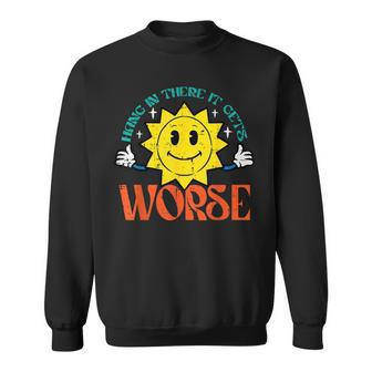 Hang In There It Gets Worse Retro Existential Dread Sweatshirt - Monsterry UK
