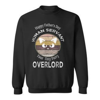 Happy Fathers Day Human Servant Your Tiny Furry Overlord Sweatshirt | Mazezy