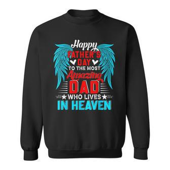 Happy Fathers Day To The Most Amazing Dad In Heaven Family Sweatshirt | Mazezy