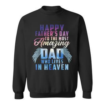 Happy Fathers Day To The Most Amazing Dad In Heaven Sweatshirt | Mazezy