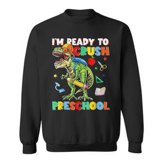 Happy First Day Of Preschool Im Ready To Crush Preschool Sweatshirt | Mazezy
