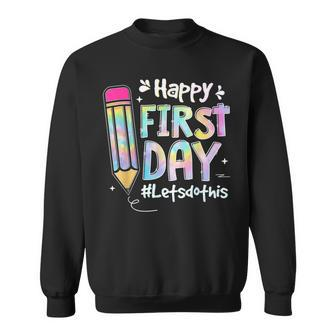 Happy First Day Lets Do This Welcome Back To School Tie Dye Sweatshirt - Seseable