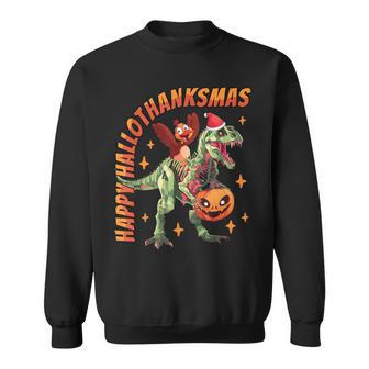 Happy Hallothanksmas T-Rex Halloween Thanksgiving Christmas Sweatshirt - Monsterry