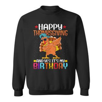 Happy Thanksgiving And Yes It's My Birthday Thanksgiving Sweatshirt - Seseable