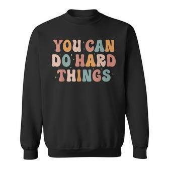 You Can Do Hard Things Back To School Sweatshirt - Seseable