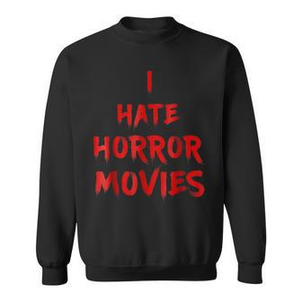 I Hate Horror Movies I Hate The Living T Movies Sweatshirt | Mazezy