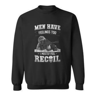 Have Feelings Too I Mostly Feel Recoil Veteran Pride Gift For Men Sweatshirt | Mazezy