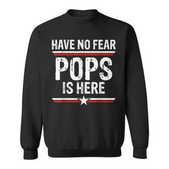 Have No Fear Pops Is Here Funny Dad Grandpa Papa Sweatshirt | Mazezy