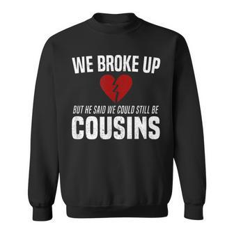 He Broke Up Funny Redneck Break Up Relationship Gag Redneck Funny Gifts Sweatshirt | Mazezy