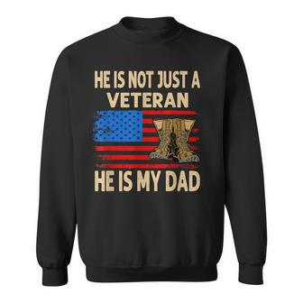 He Is Not Just A Veteran He Is My Dad Veterans Day Sweatshirt | Mazezy