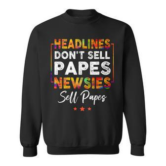 Headlines Dont Sell A Papes Newsies Sell Papes Quote Sweatshirt - Monsterry