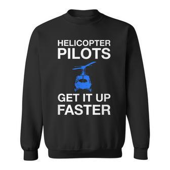 Helicopter Pilots Get It Up Faster Aviation Sweatshirt | Mazezy