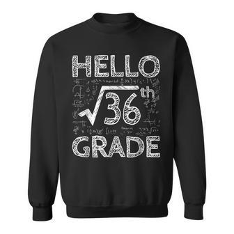 Hello 6Th Grade Square Root Of 36 Math Cute Back To School Math Funny Gifts Sweatshirt | Mazezy