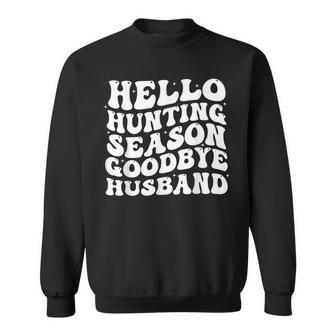 Hello Hunting Season Goodbye Husband Sweatshirt - Seseable