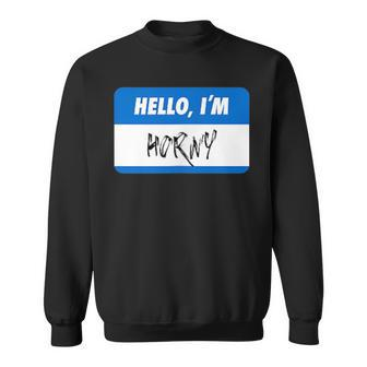 Hello I'm Horny Adult Humor Sweatshirt | Mazezy
