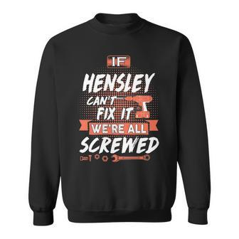 Hensley Name Gift If Hensley Cant Fix It Were All Screwed Sweatshirt - Seseable