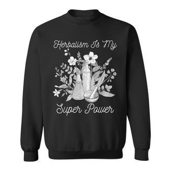 Herbalism Is My Super Power Herbal Medicine Herbalist Sweatshirt | Mazezy