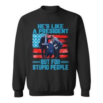 Hes Like A President But For Stupid People Biden Falling Sweatshirt - Seseable