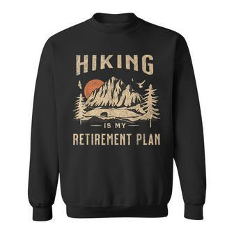 Hiking Is My Retirement Plan Funny Hiking Sweatshirt | Mazezy