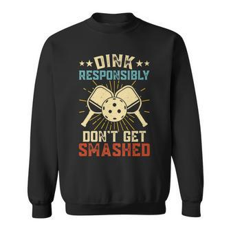 Hilarious Pickleball Retro Dink Responsibly Dont Get Smashed Sweatshirt | Mazezy