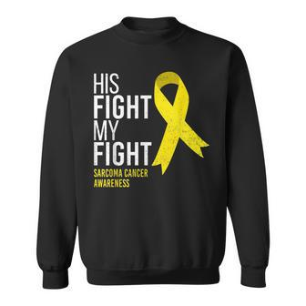 His Fight Is My Fight Sarcoma Cancer Awareness Yellow Ribbon Sweatshirt | Mazezy