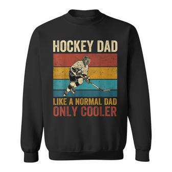 Hockey Dad Like A Normal Dad Only Cooler Fathers Day Sweatshirt - Seseable