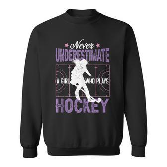 Hockey Girl Never Underestimate A Girl Who Plays Hockey Sweatshirt - Seseable