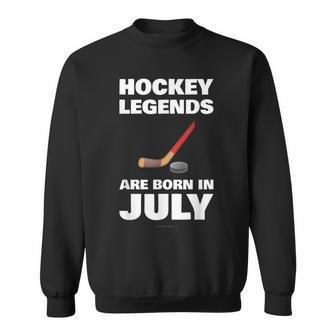 Hockey Legends Are Born In July Funny Hockey Hockey Funny Gifts Sweatshirt | Mazezy