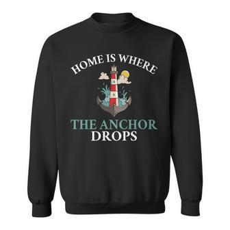 Home Is Where The Anchor Drops Boat Captain Sailors Sweatshirt | Mazezy