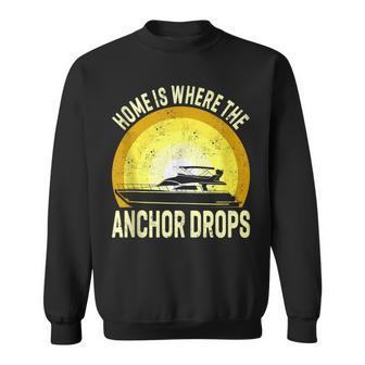 Home Is Where The Anchor Drops Boat Nautical Sailor Boating Sweatshirt | Mazezy DE
