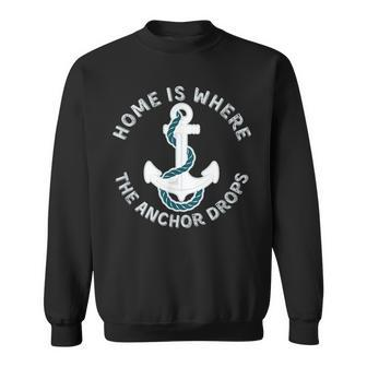 Home Is Where The Anchor Drops Captains And Sailors Costume Sweatshirt | Mazezy